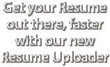 Get your Resume out there, faster with our new Resume Uploader